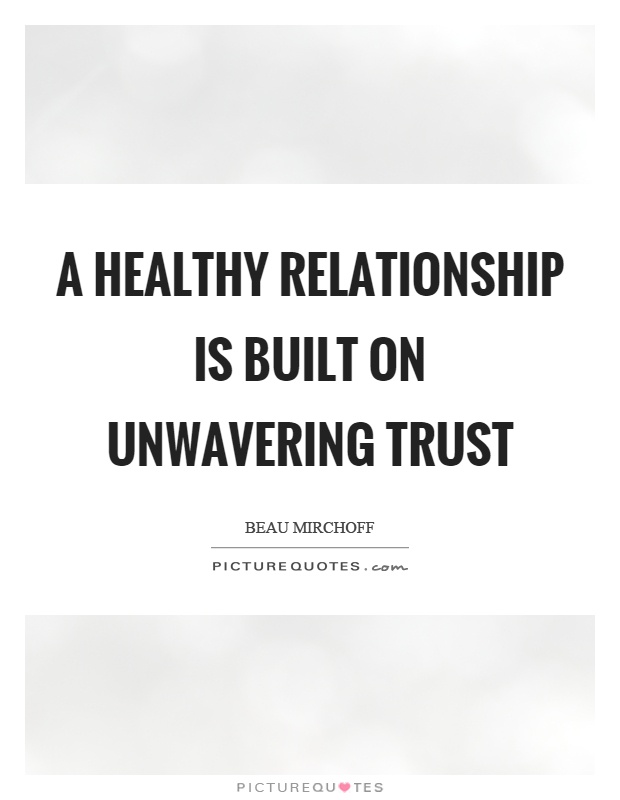 A healthy relationship is built on unwavering trust Picture Quote #1