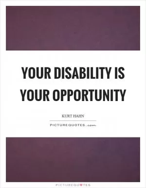 Your disability is your opportunity Picture Quote #1