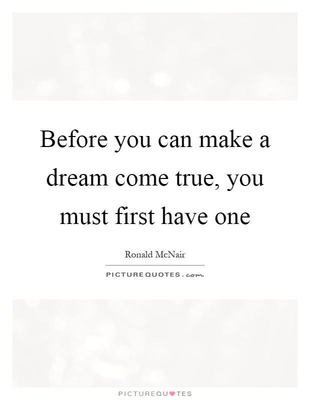 Before you can make a dream come true, you must first have one Picture Quote #1