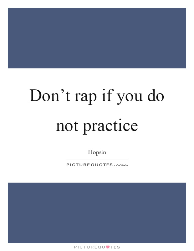 Don't rap if you do not practice Picture Quote #1