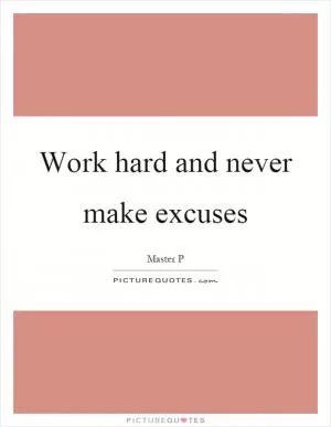 Work hard and never make excuses Picture Quote #1