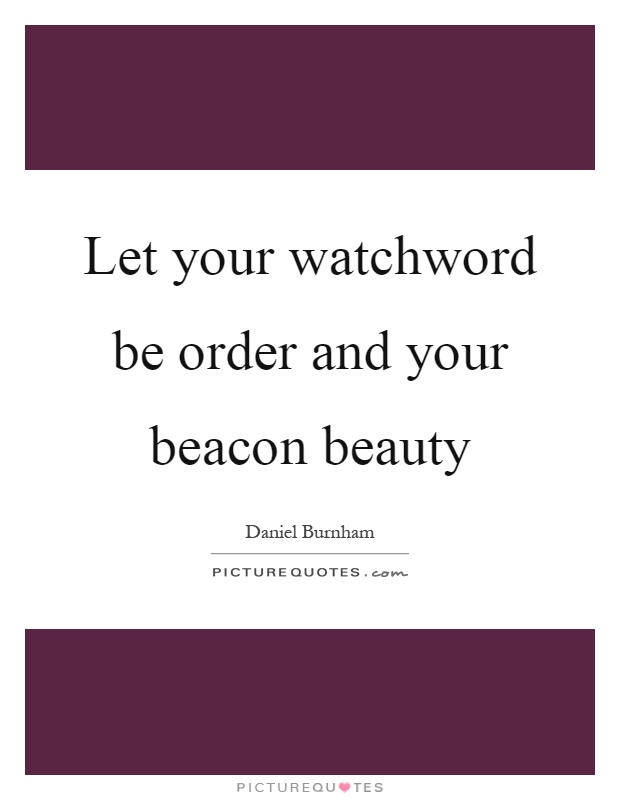 Let your watchword be order and your beacon beauty Picture Quote #1