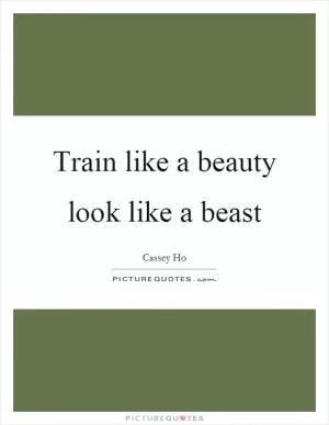 Train like a beauty look like a beast Picture Quote #1