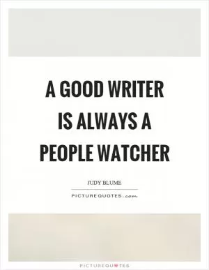 A good writer is always a people watcher Picture Quote #1