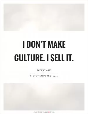 I don’t make culture. I sell it Picture Quote #1