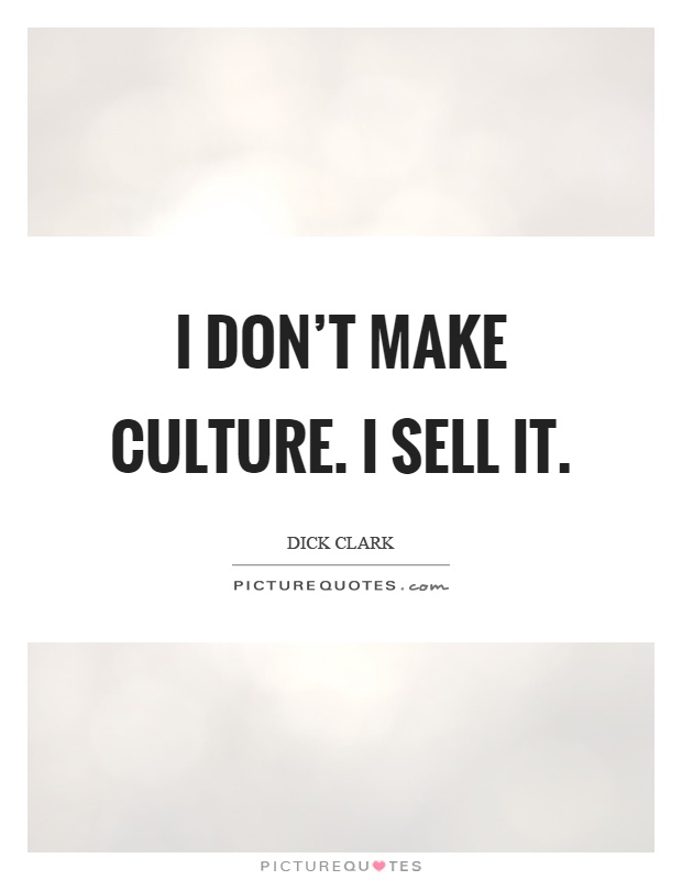 I don't make culture. I sell it Picture Quote #1