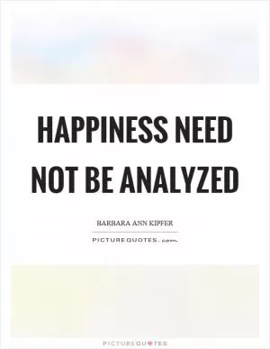 Happiness need not be analyzed Picture Quote #1