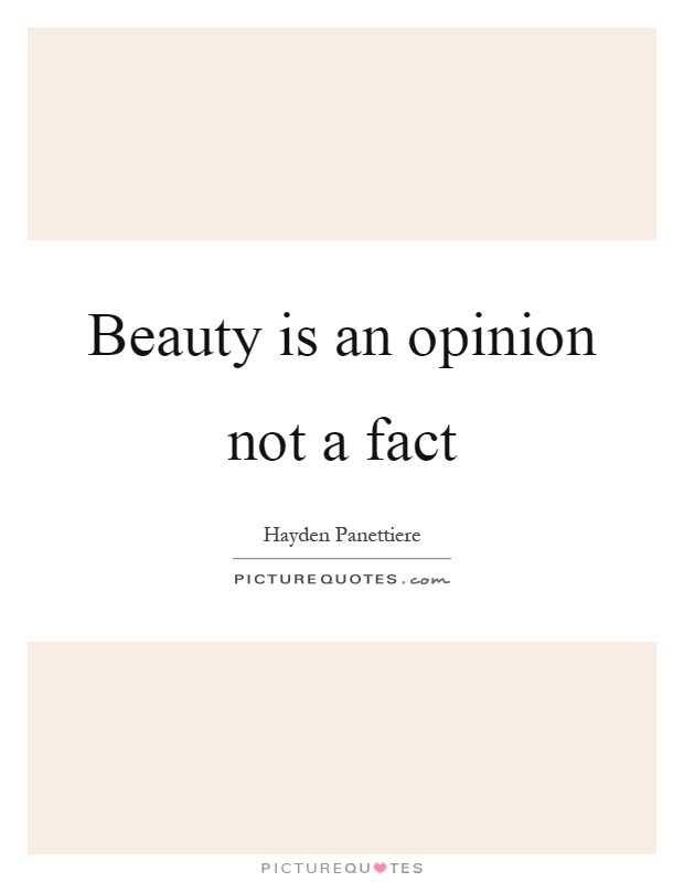 Beauty is an opinion not a fact Picture Quote #1