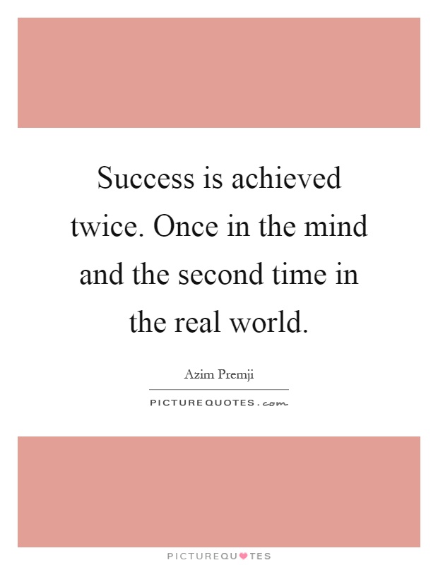 Success is achieved twice. Once in the mind and the second time in the real world Picture Quote #1