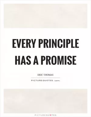 Every principle has a promise Picture Quote #1