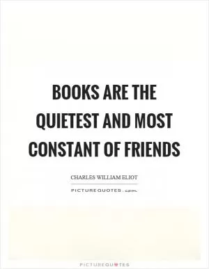 Books are the quietest and most constant of friends Picture Quote #1