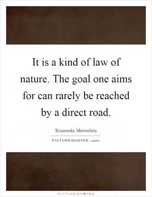 It is a kind of law of nature. The goal one aims for can rarely be reached by a direct road Picture Quote #1
