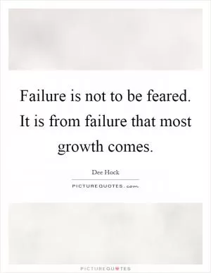Failure is not to be feared. It is from failure that most growth comes Picture Quote #1