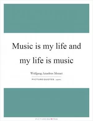 Music is my life and my life is music Picture Quote #1