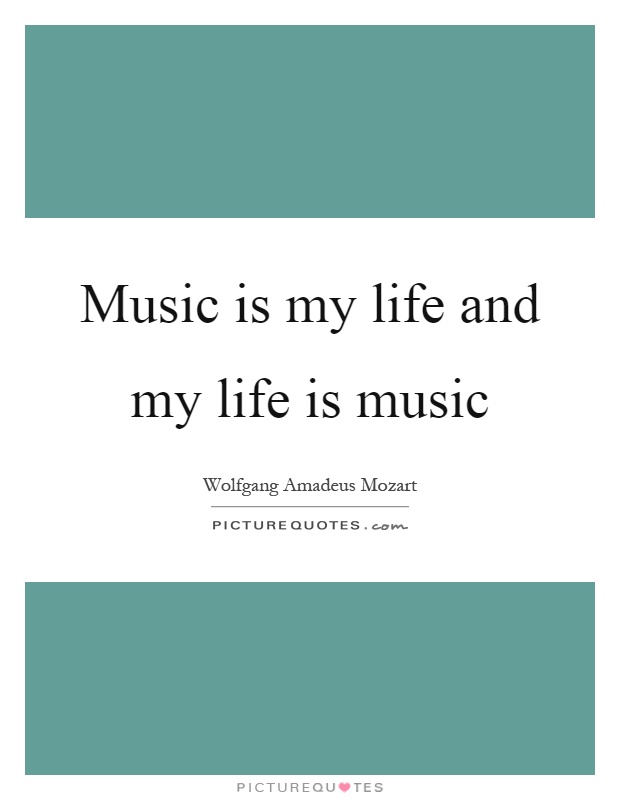Music is my life and my life is music Picture Quote #1