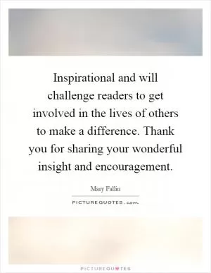 Inspirational and will challenge readers to get involved in the lives of others to make a difference. Thank you for sharing your wonderful insight and encouragement Picture Quote #1