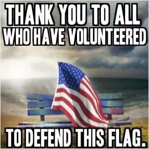 Thank you to all who have volunteered to defend this flag Picture Quote #1