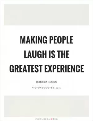 Making people laugh is the greatest experience Picture Quote #1