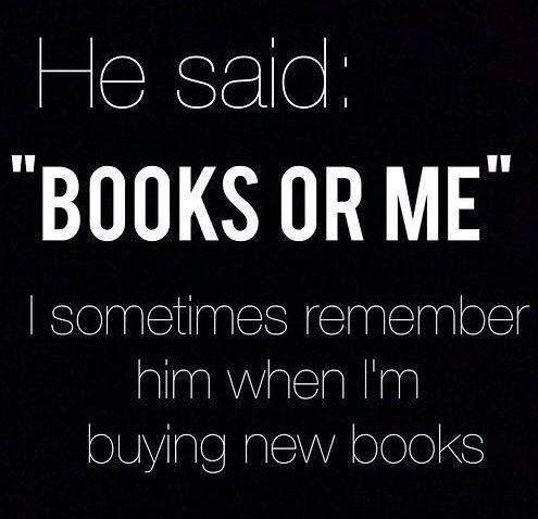 He said: “Books or Me.” I sometimes remember him when I'm buying new books Picture Quote #1