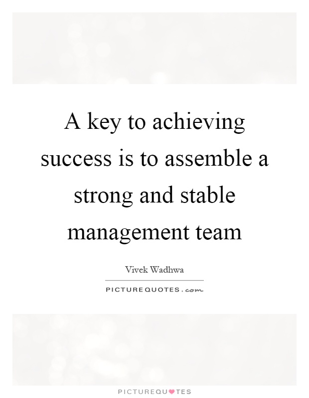 A key to achieving success is to assemble a strong and stable management team Picture Quote #1