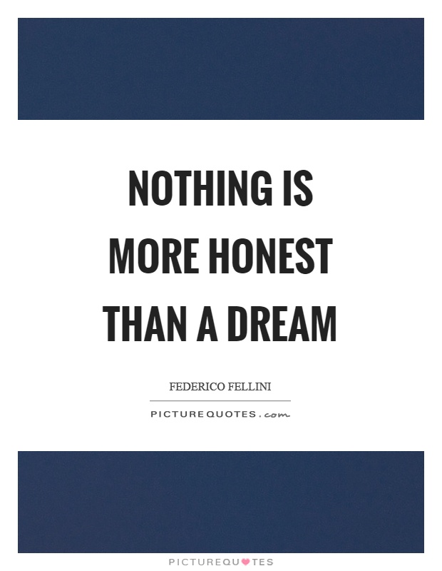 Nothing is more honest than a dream Picture Quote #1