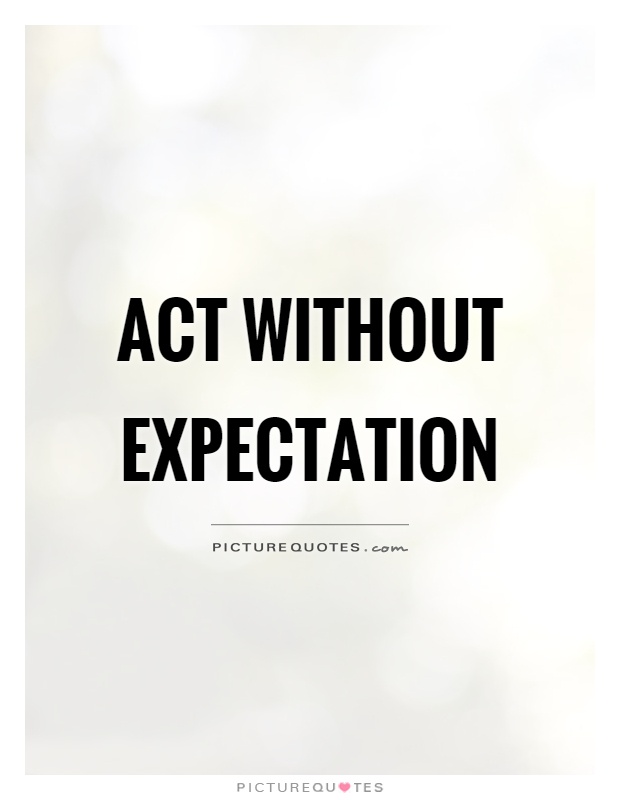 Act without expectation Picture Quote #1