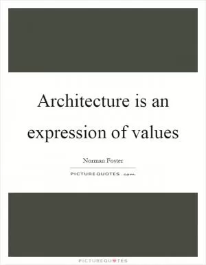 Architecture is an expression of values Picture Quote #1