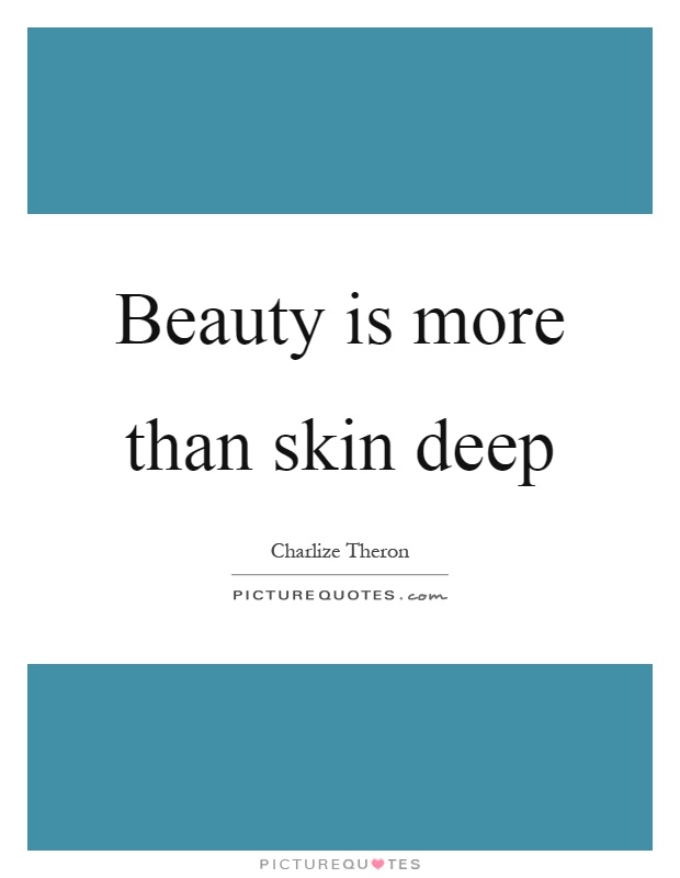 Beauty is more than skin deep Picture Quote #1