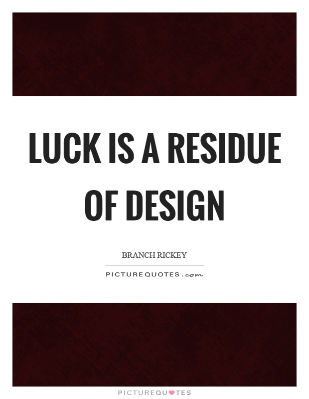 Luck is a residue of design Picture Quote #1