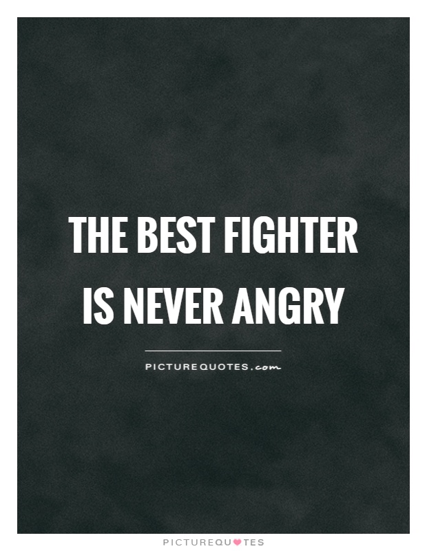 The best fighter is never angry Picture Quote #1