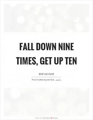 Fall down nine times, get up ten Picture Quote #1