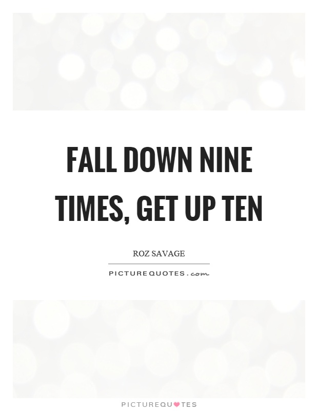 Fall down nine times, get up ten Picture Quote #1