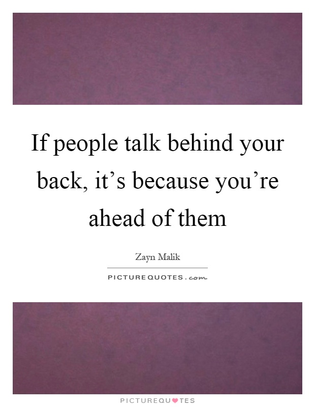 If people talk behind your back, it's because you're ahead of them Picture Quote #1