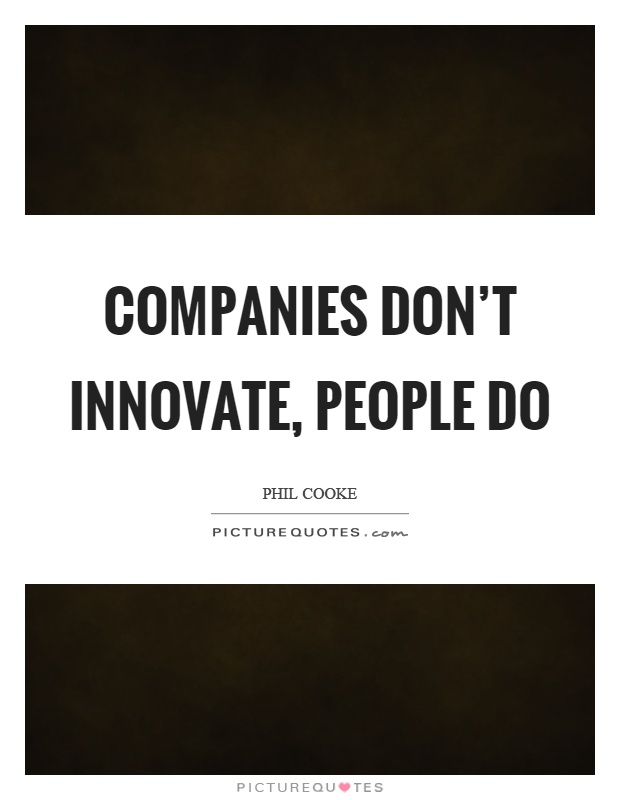 Companies don't innovate, people do Picture Quote #1