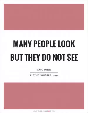 Many people look but they do not see Picture Quote #1