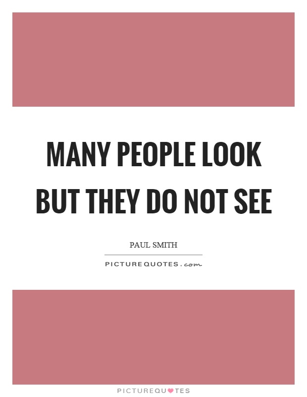 Many people look but they do not see Picture Quote #1