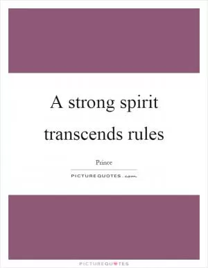 A strong spirit transcends rules Picture Quote #1