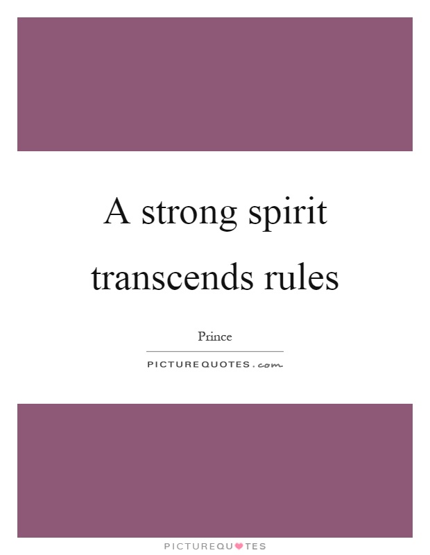 A strong spirit transcends rules Picture Quote #1