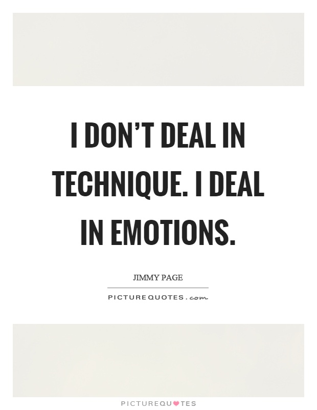 I don't deal in technique. I deal in emotions Picture Quote #1