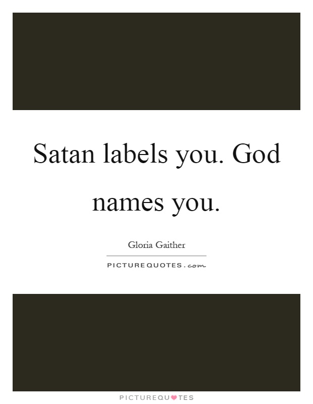 Satan labels you. God names you Picture Quote #1