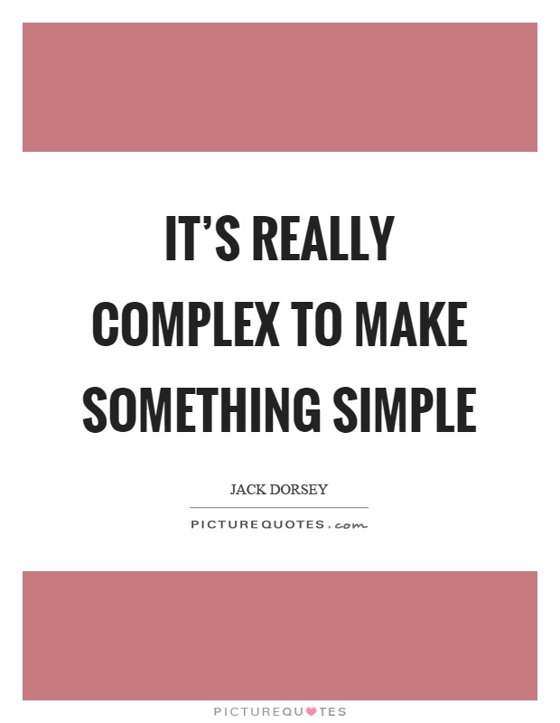It's really complex to make something simple Picture Quote #1