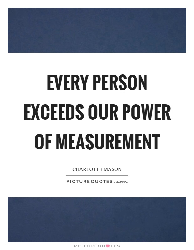 Every person exceeds our power of measurement Picture Quote #1