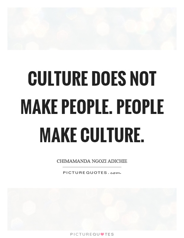 Culture does not make people. People make culture Picture Quote #1