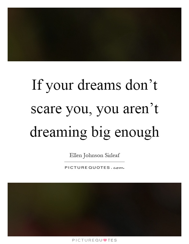 If your dreams don't scare you, you aren't dreaming big enough Picture Quote #1