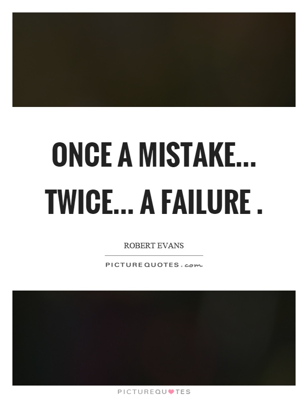 Once a mistake... Twice... A failure Picture Quote #1