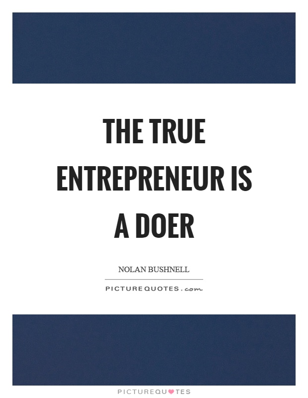 The true entrepreneur is a doer Picture Quote #1