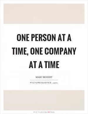 One person at a time, one company at a time Picture Quote #1
