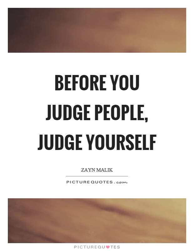 Before you judge people, judge yourself Picture Quote #1