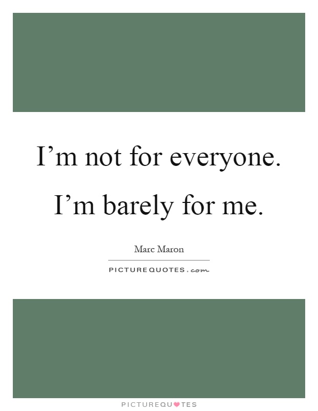 I'm not for everyone. I'm barely for me Picture Quote #1