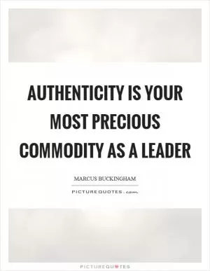 Authenticity is your most precious commodity as a leader Picture Quote #1